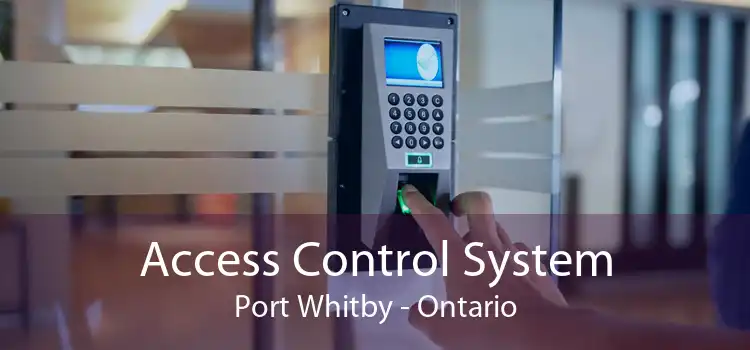Access Control System Port Whitby - Ontario