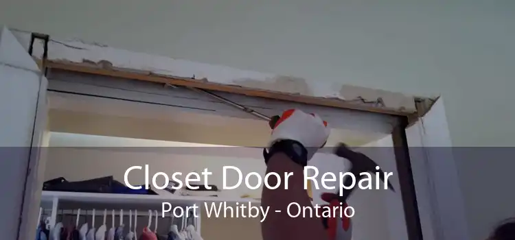 Closet Door Repair Port Whitby - Ontario