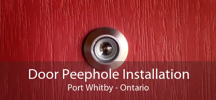 Door Peephole Installation Port Whitby - Ontario