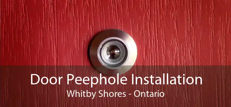 Door Peephole Installation Whitby Shores - Ontario