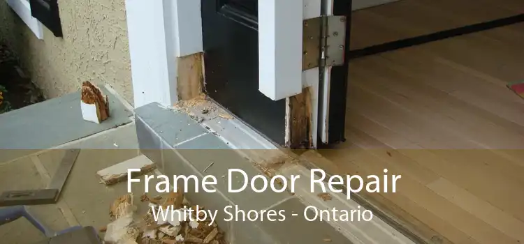 Frame Door Repair Whitby Shores - Ontario