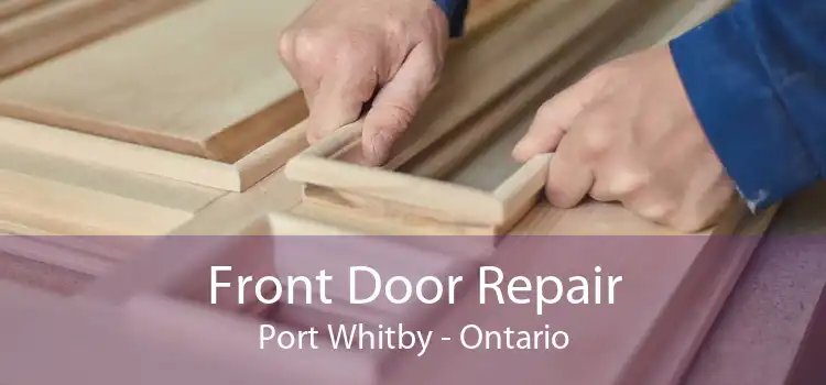 Front Door Repair Port Whitby - Ontario