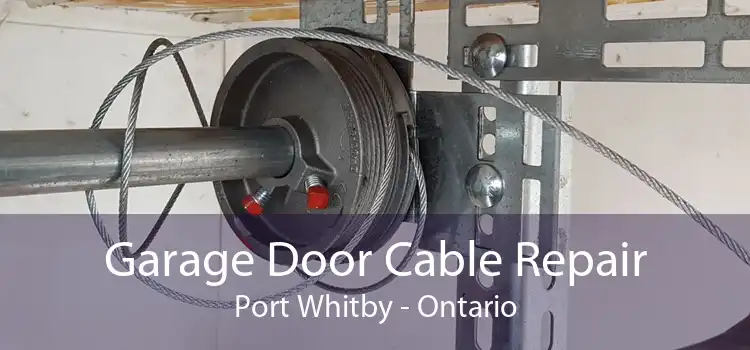 Garage Door Cable Repair Port Whitby - Ontario