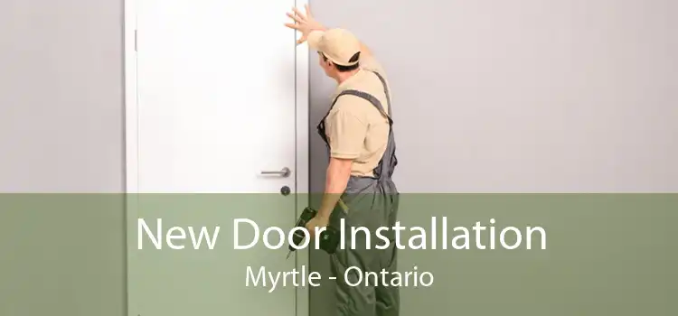 New Door Installation Myrtle - Ontario