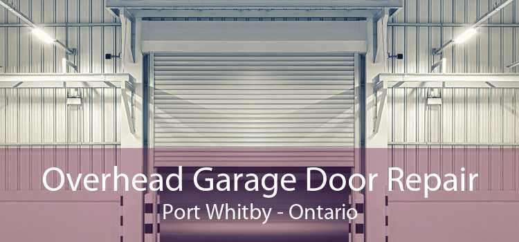 Overhead Garage Door Repair Port Whitby - Ontario