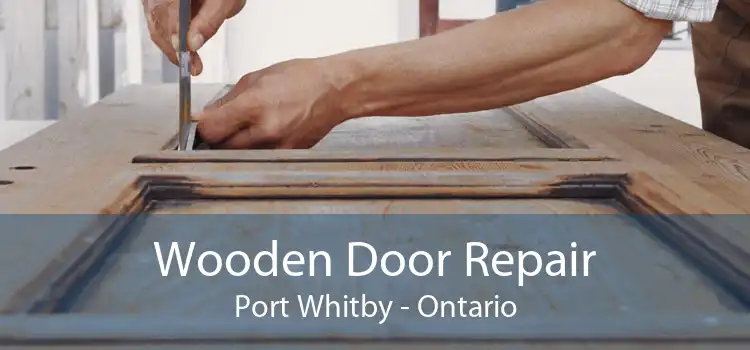 Wooden Door Repair Port Whitby - Ontario